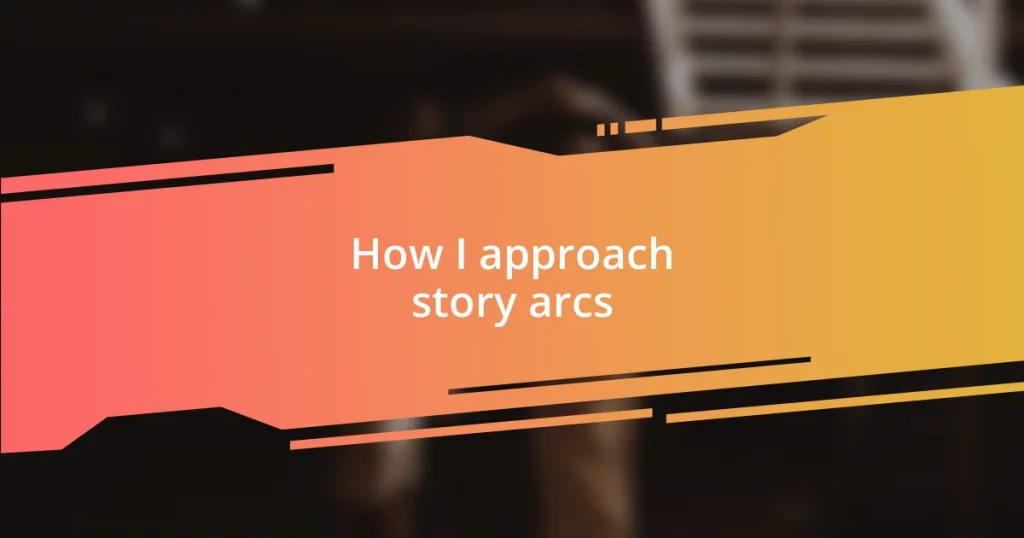How I approach story arcs