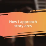 How I approach story arcs