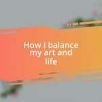 How I balance my art and life
