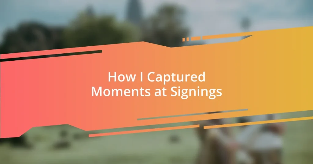 How I Captured Moments at Signings