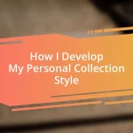 How I Develop My Personal Collection Style