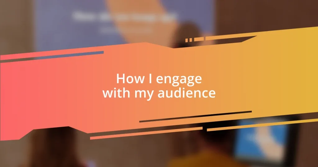 How I engage with my audience