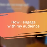 How I engage with my audience