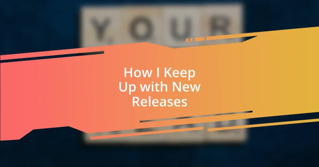 How I Keep Up with New Releases