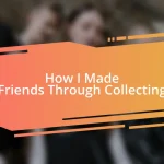 How I Made Friends Through Collecting