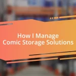 How I Manage Comic Storage Solutions