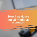 How I navigate social media as a creator