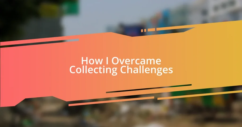 How I Overcame Collecting Challenges