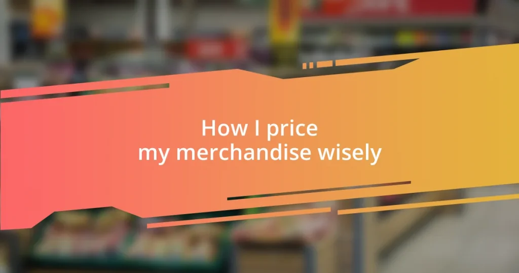 How I price my merchandise wisely