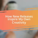 How New Releases Inspire My Own Creativity