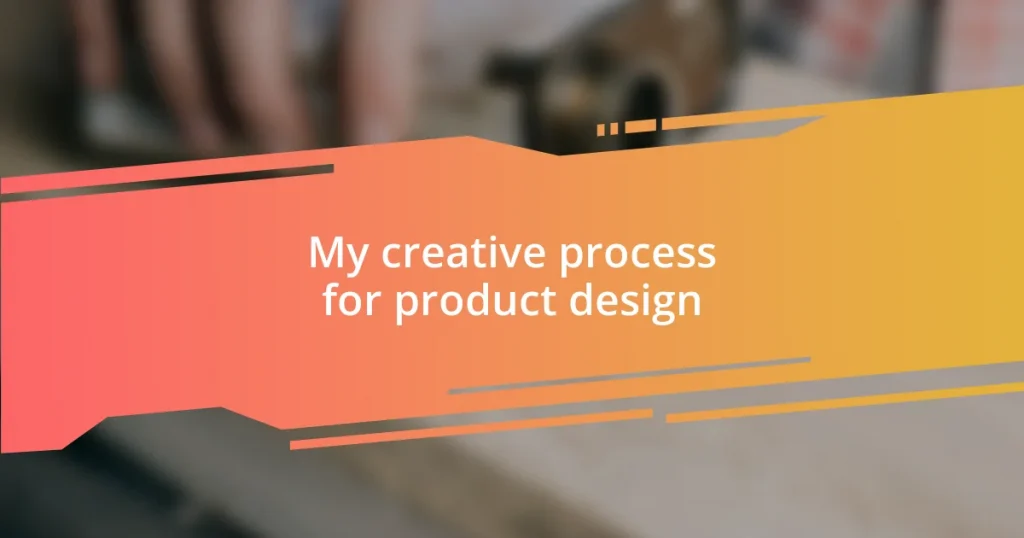 My creative process for product design