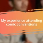 My experience attending comic conventions