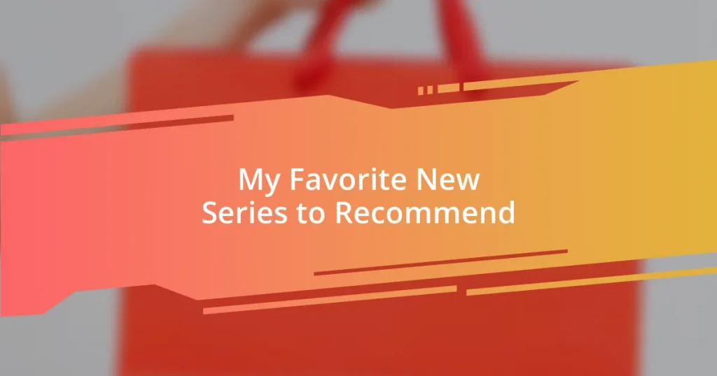My Favorite New Series to Recommend