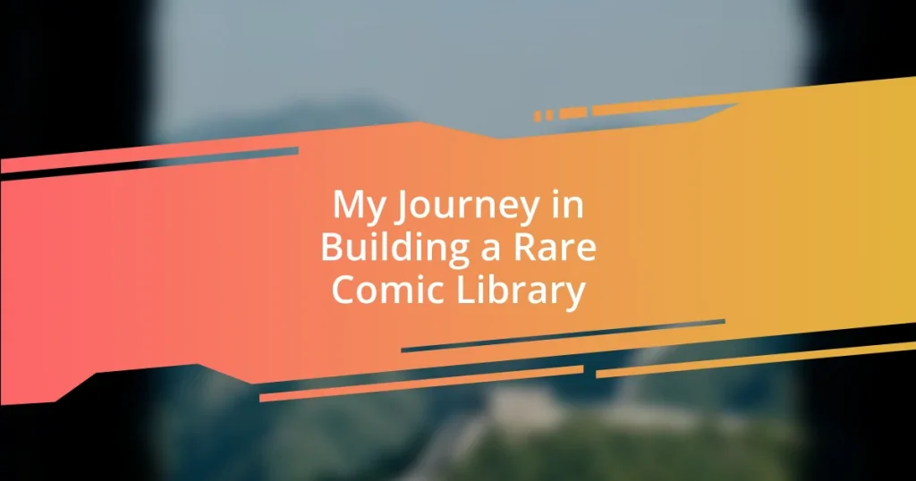 My Journey in Building a Rare Comic Library