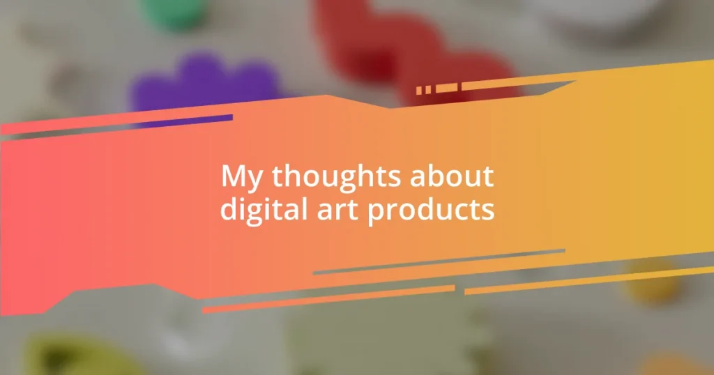 My thoughts about digital art products