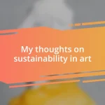 My thoughts on sustainability in art