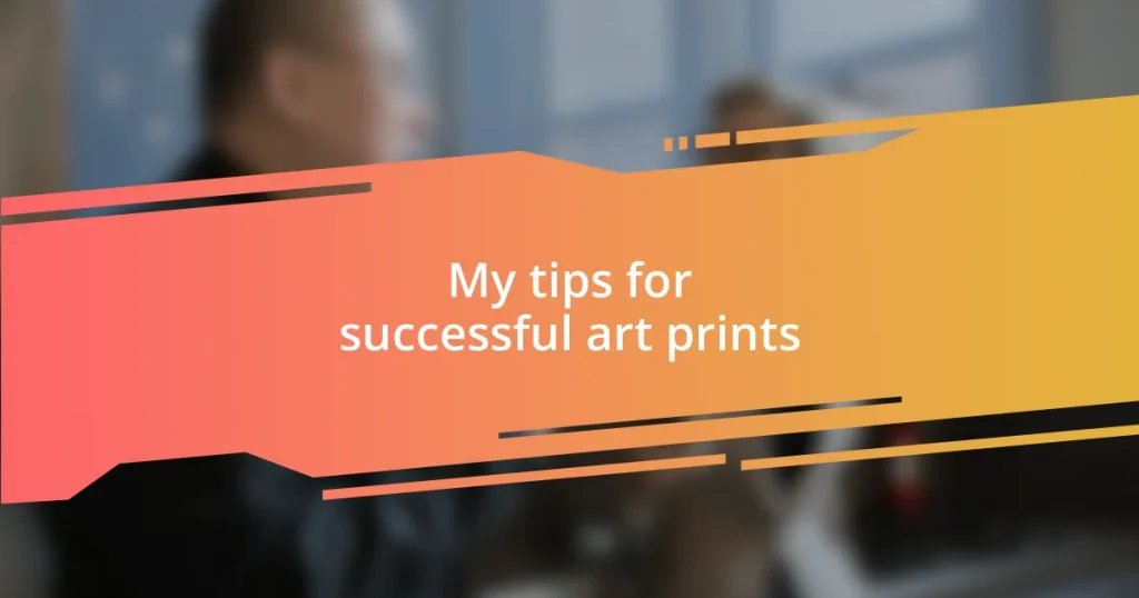 My tips for successful art prints
