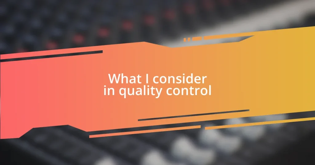 What I consider in quality control
