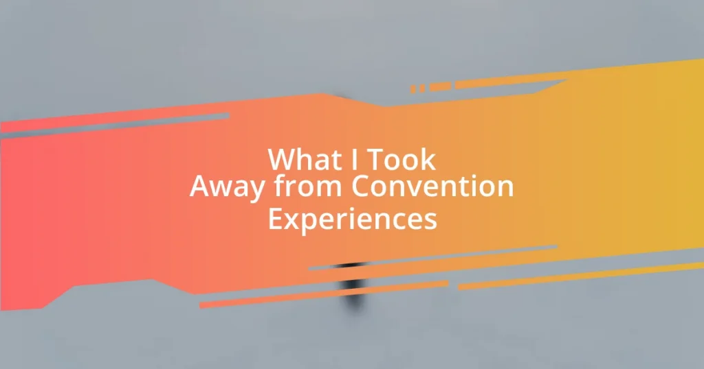 What I Took Away from Convention Experiences