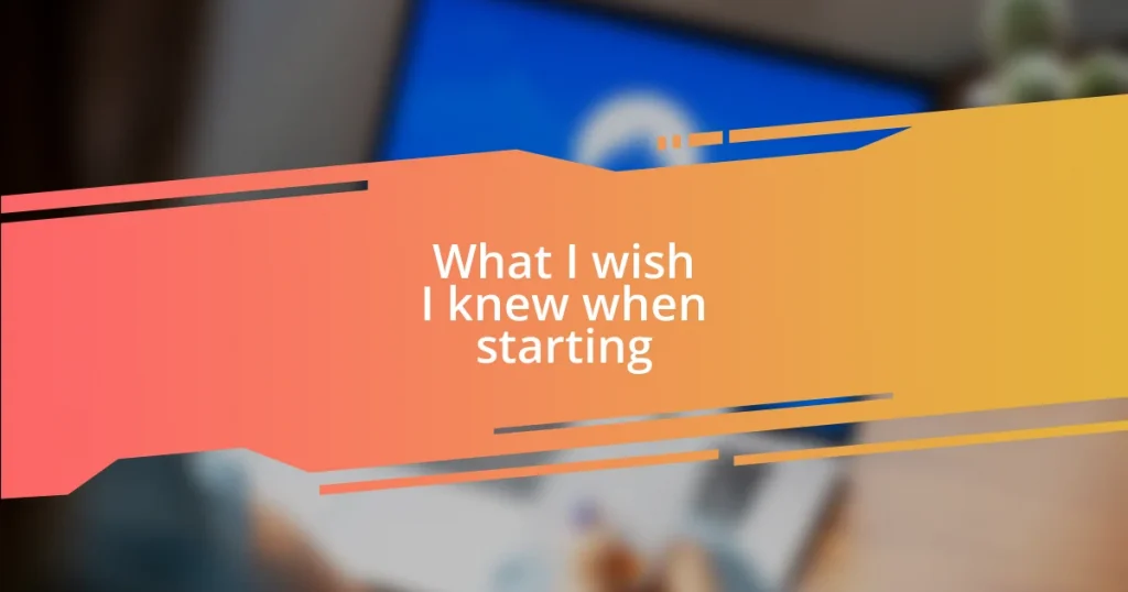 What I wish I knew when starting