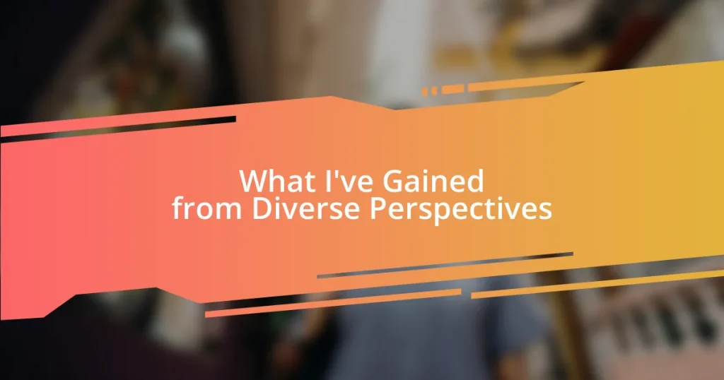 What I’ve Gained from Diverse Perspectives