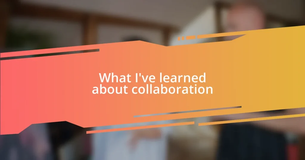 What I’ve learned about collaboration
