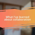 What I’ve learned about collaboration