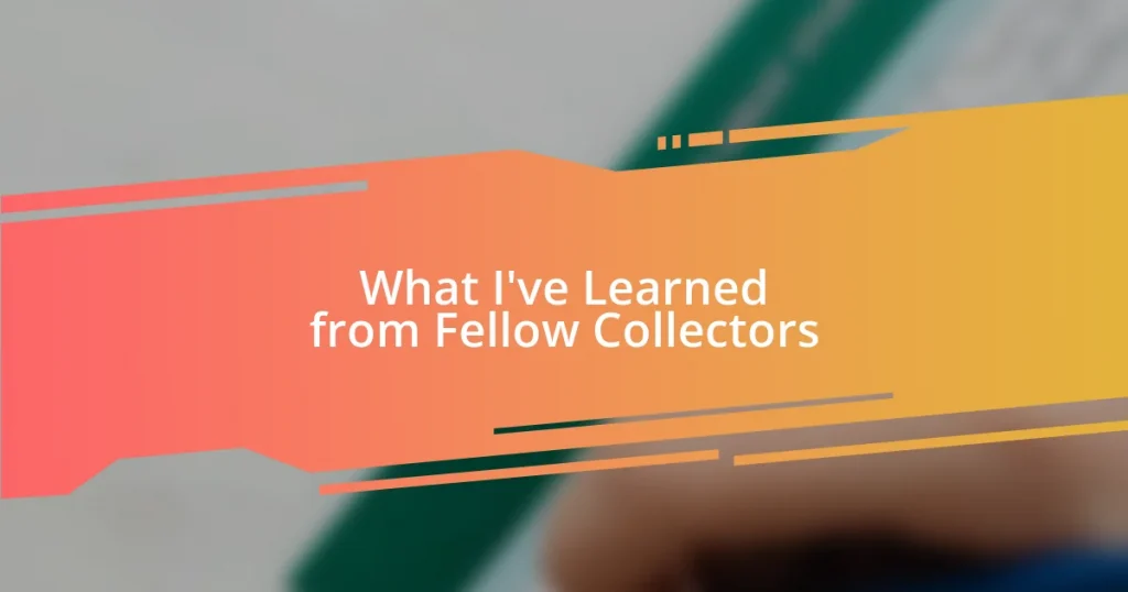 What I’ve Learned from Fellow Collectors