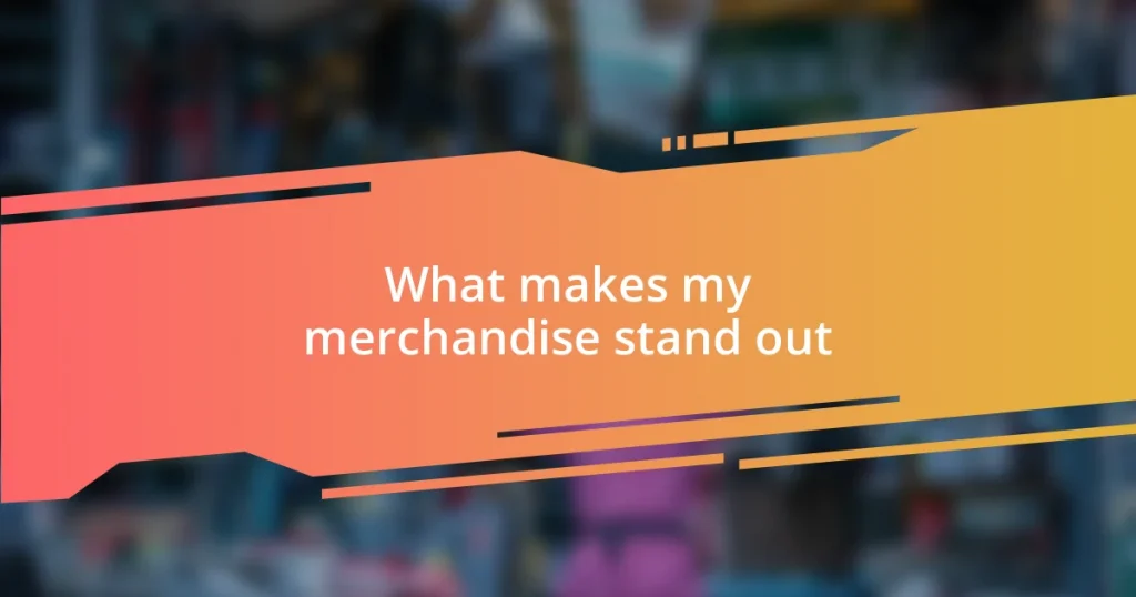 What makes my merchandise stand out