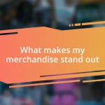 What makes my merchandise stand out