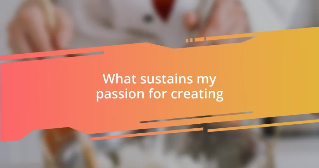 What sustains my passion for creating