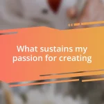 What sustains my passion for creating