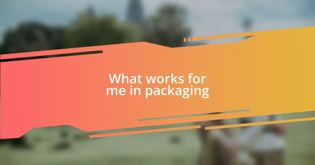 What works for me in packaging