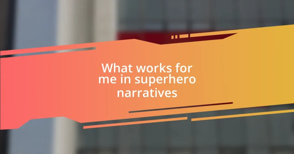What works for me in superhero narratives