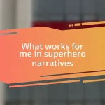 What works for me in superhero narratives