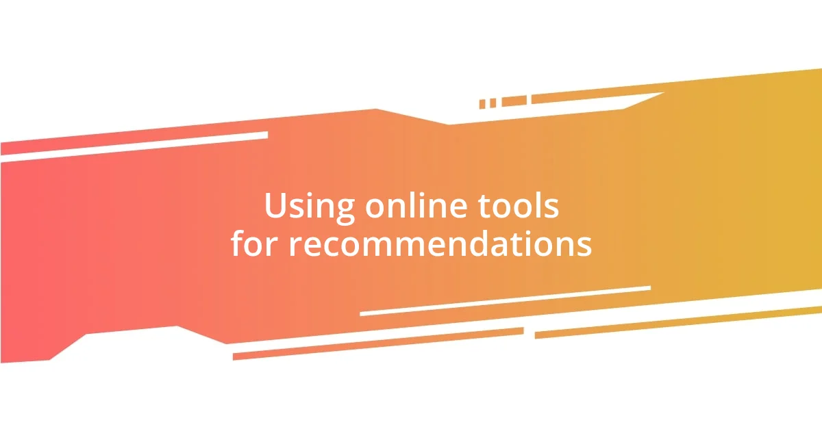 Using online tools for recommendations