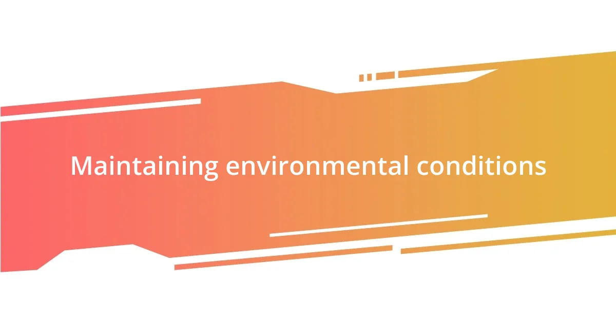 Maintaining environmental conditions