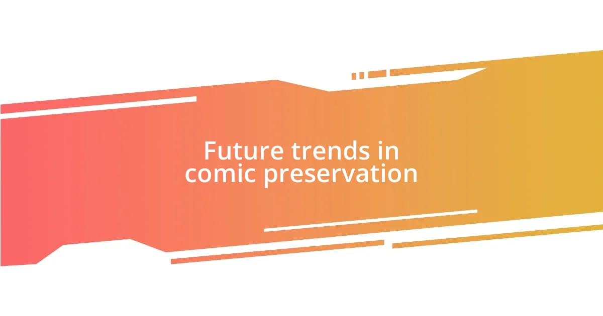 Future trends in comic preservation