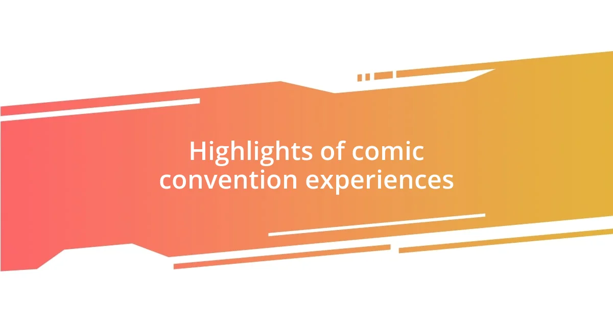 Highlights of comic convention experiences