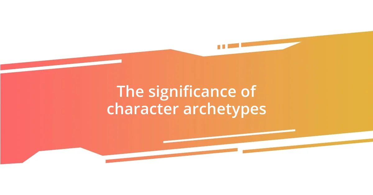 The significance of character archetypes