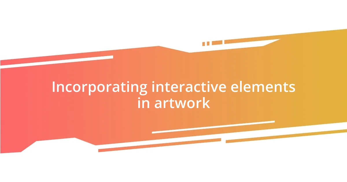 Incorporating interactive elements in artwork
