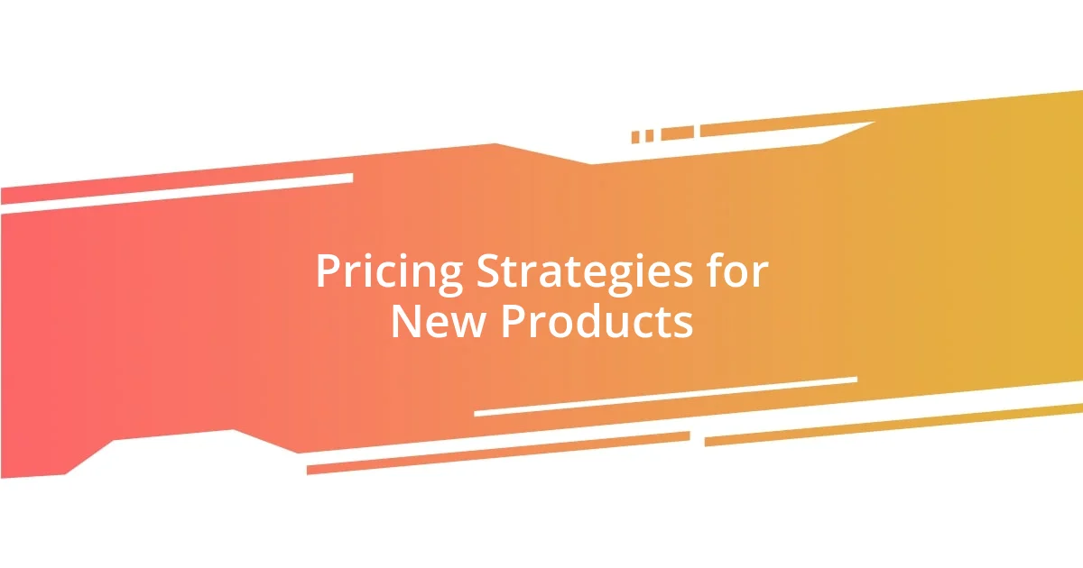 Pricing Strategies for New Products