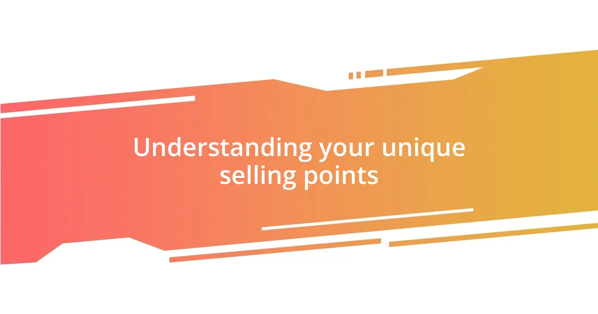Understanding your unique selling points