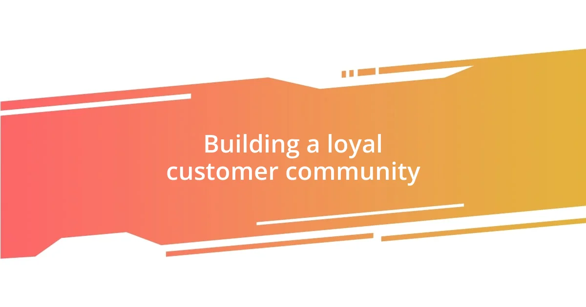 Building a loyal customer community
