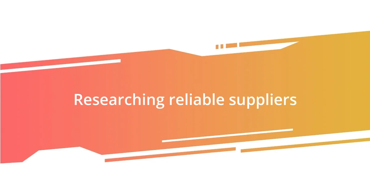 Researching reliable suppliers
